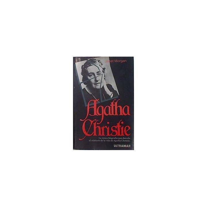 Agatha Christie. La unica biografia que desvela el misterio de la vida de Agatha Christie